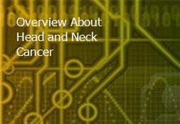 Overview About Head and Neck Cancer Powerpoint Presentation