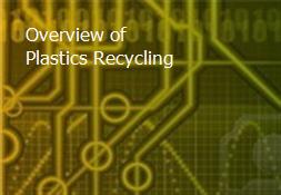 Overview of Plastics Recycling Powerpoint Presentation