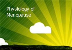 Physiology of Menopause Powerpoint Presentation