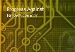 Progress Against Breast Cancer Powerpoint Presentation