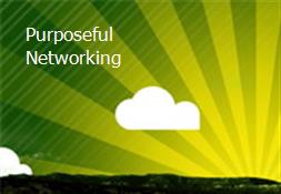 Purposeful Networking Powerpoint Presentation