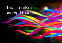 Rural Tourism and Agri tourism Powerpoint Presentation