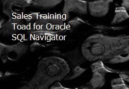 Sales Training Toad for Oracle SQL Navigator Powerpoint Presentation