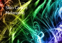 Skin Cancer Melanoma Powerpoint Presentation