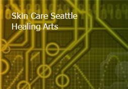 Skin Care-Seattle Healing Arts Powerpoint Presentation