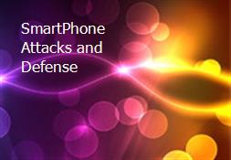 SmartPhone Attacks and Defense Powerpoint Presentation