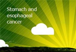 Stomach and esophageal cancer Powerpoint Presentation