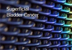 Superficial Bladder Cancer Powerpoint Presentation