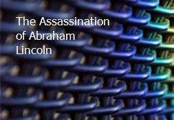 The Assassination of Abraham Lincoln Powerpoint Presentation