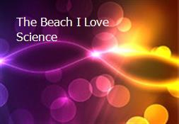 The Beach-I Love Science Powerpoint Presentation