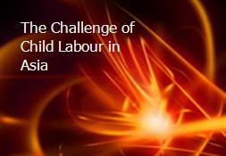 The Challenge of Child Labour in Asia Powerpoint Presentation