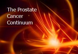 The Prostate Cancer Continuum Powerpoint Presentation