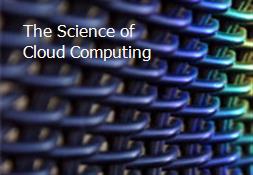 The Science of Cloud Computing Powerpoint Presentation