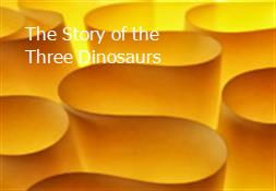 The Story of the Three Dinosaurs Powerpoint Presentation