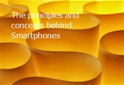 The principles and concepts behind Smartphones Powerpoint Presentation