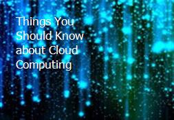 Things You Should Know about Cloud Computing Powerpoint Presentation