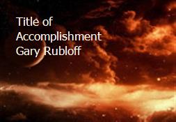 Title of Accomplishment Gary Rubloff Powerpoint Presentation