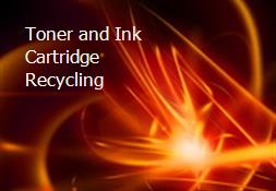 Toner and Ink Cartridge Recycling Powerpoint Presentation