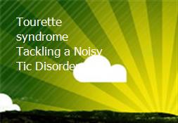 Tourette syndrome-Tackling a Noisy Tic Disorder Powerpoint Presentation