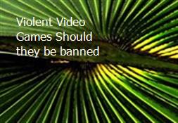 Violent Video Games-Should they be banned Powerpoint Presentation