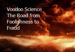 Voodoo Science The Road from Foolishness to Fraud Powerpoint Presentation