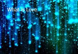 What is Love Powerpoint Presentation