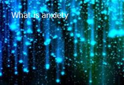 What is anxiety Powerpoint Presentation