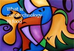 What is nanotechnology in food Powerpoint Presentation