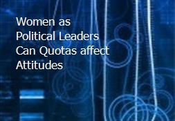 Women as Political Leaders-Can Quotas affect Attitudes Powerpoint Presentation