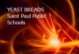 YEAST BREADS Saint Paul Public Schools Powerpoint Presentation