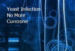 Yeast Infection No More Curezone Powerpoint Presentation