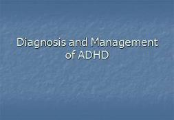 Diagnosis and Management of ADHD PowerPoint Presentation