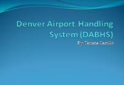 Denver Airport Handling System (DABHS) PowerPoint Presentation